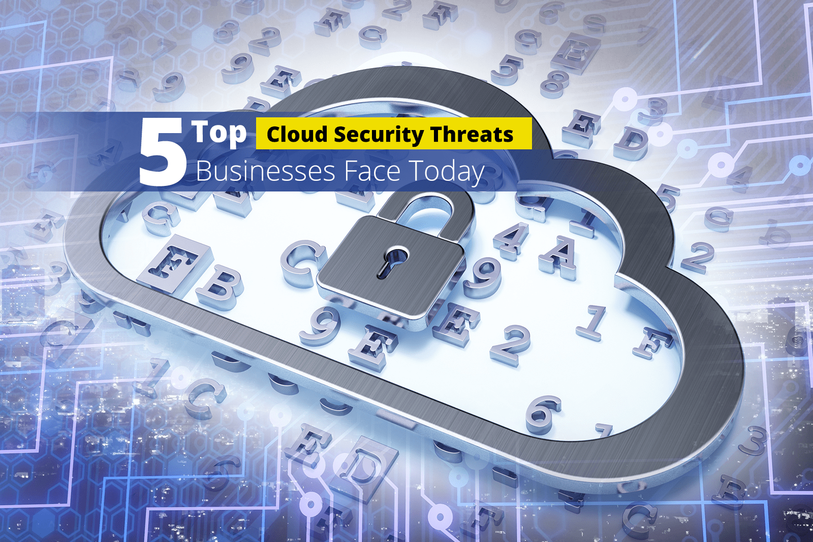 5 Top Cloud Security Threats Businesses Face Today Customercentric